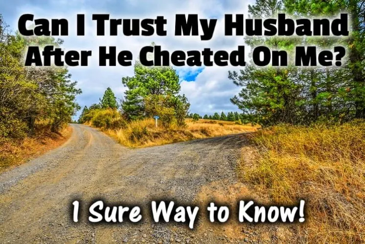Can I Trust My Husband After He Cheated On Me? Here's How!