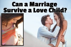 Can a Marriage Survive a Love Child? (Here’s What to Do)