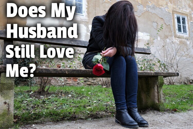 Does My Husband Still Love Me? 45 Proven Signs to Look For!