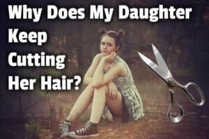 Why Does My Daughter Keep Cutting Her Hair?