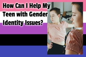 How to Support Teens with Gender Identity Issues