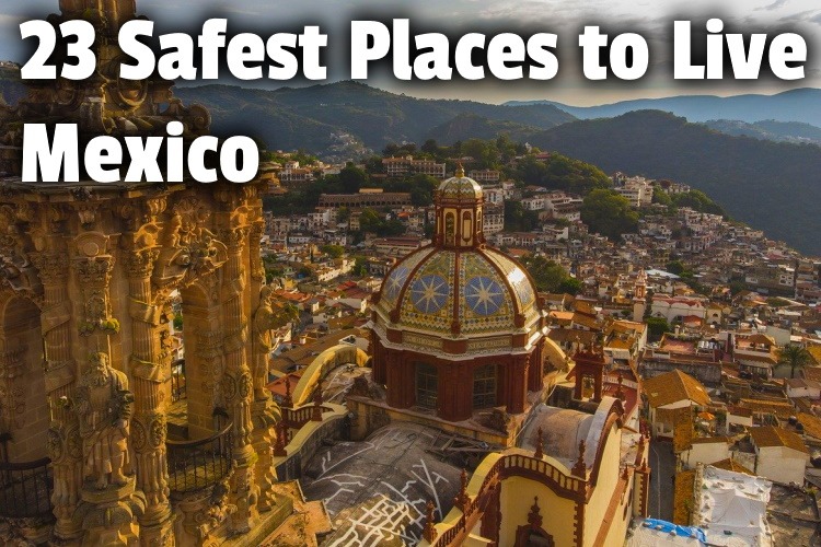 23 Safest Places to Live in Mexico (Best Cities for 2022)